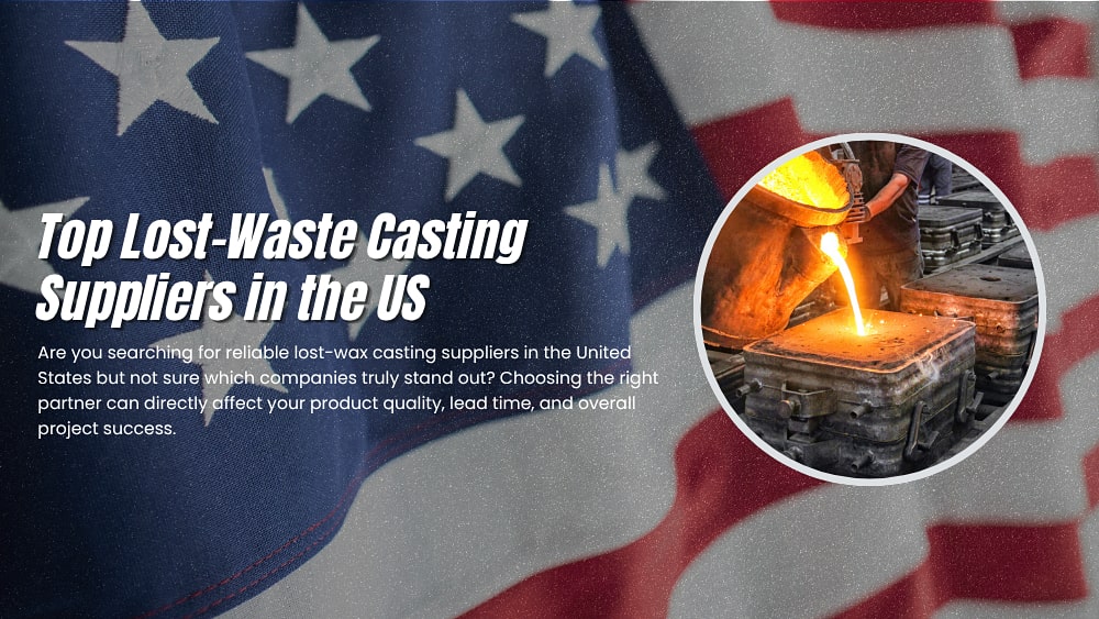 List of Top 5 Lost-Waste Casting Suppliers in the US